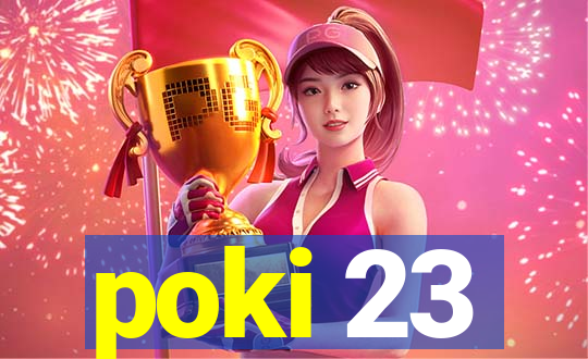 poki 23